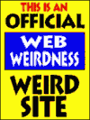 *** Official Web Weirdness Weird Site ***